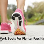 Best Work Boots For Plantar Fasciitis
